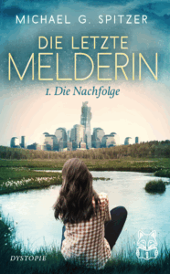 Buchcover "Die letzte Melderin I. Die Nachfolge" von Michael G. Spitzer